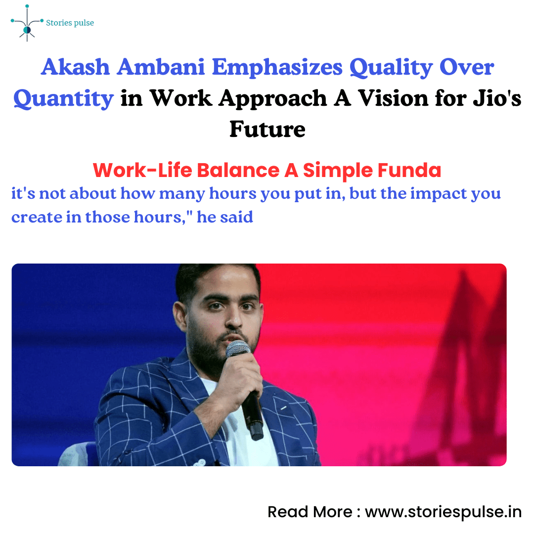 Akash Ambani Emphasizes Quality Over Quantity in Work Approach A Vision for Jio’s Future